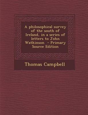 Book cover for A Philosophical Survey of the South of Ireland, in a Series of Letters to John Watkinson - Primary Source Edition