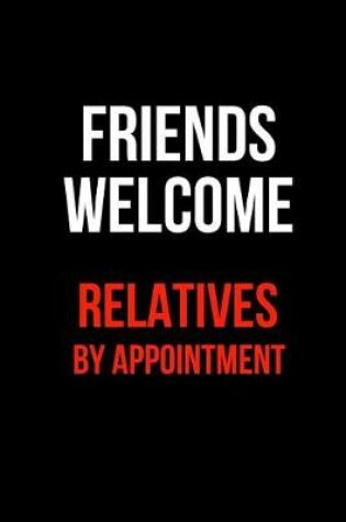 Cover of Friends Welcome Relatives by Appointment