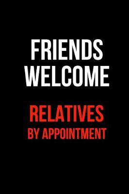 Book cover for Friends Welcome Relatives by Appointment