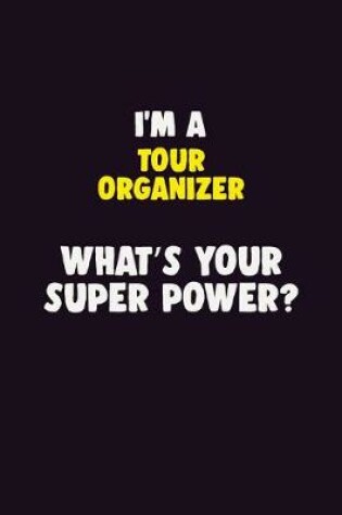 Cover of I'M A Tour Organizer, What's Your Super Power?