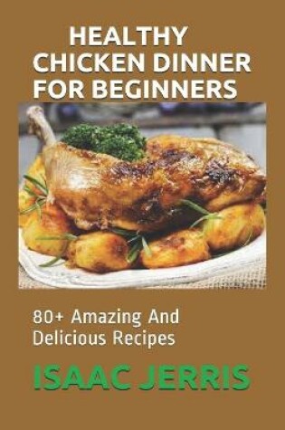 Cover of Healthy Chicken Dinner for Beginners