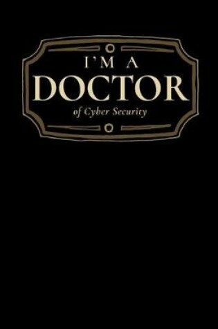 Cover of I'm a Doctor of Cyber Security