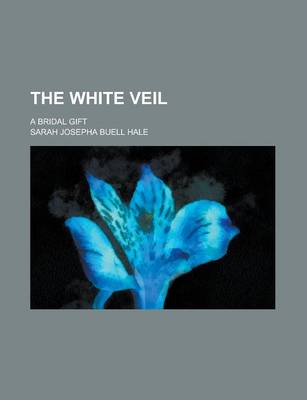 Book cover for The White Veil; A Bridal Gift