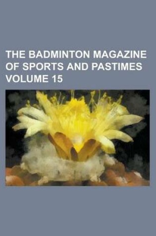 Cover of The Badminton Magazine of Sports and Pastimes Volume 15