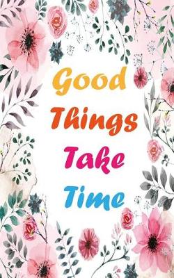 Book cover for Good Things Take Time