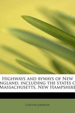 Cover of Highways and Byways of New England, Including the States of Massachusetts, New Hampshire