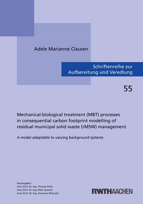 Cover of Mechanical-Biological Treatment (Mbt) Processes in Consequential Carbon Footprint Modelling of Residual Municipal Solid Waste (RMSW) Management: A Model Adaptable to Varying Background Systems