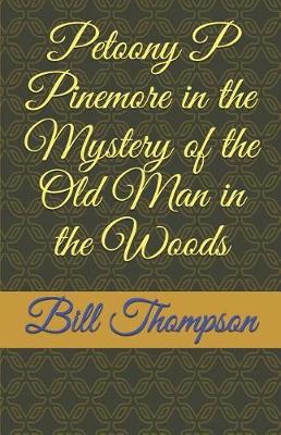Book cover for Petoony P Pinemore in the Mystery of the Old Man in the Woods