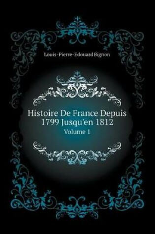 Cover of Histoire De France Depuis 1799 Jusqu'en 1812 Volume 1