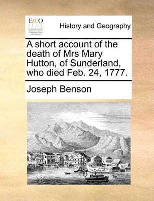 Book cover for A Short Account of the Death of Mrs Mary Hutton, of Sunderland, Who Died Feb. 24, 1777.