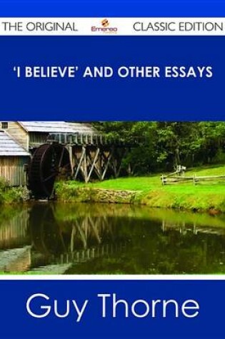 Cover of I Believe' and Other Essays - The Original Classic Edition