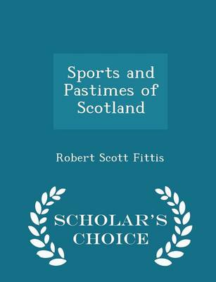 Book cover for Sports and Pastimes of Scotland - Scholar's Choice Edition