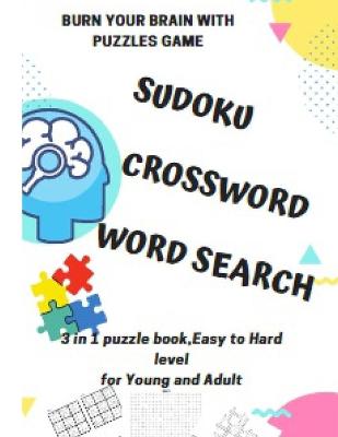 Book cover for BURN YOUR BRAIN WITH PUZZLES GAME, SUDOKU CROSSWORD WORD SEARCH, 3 in 1 puzzle book, for Young and Adult