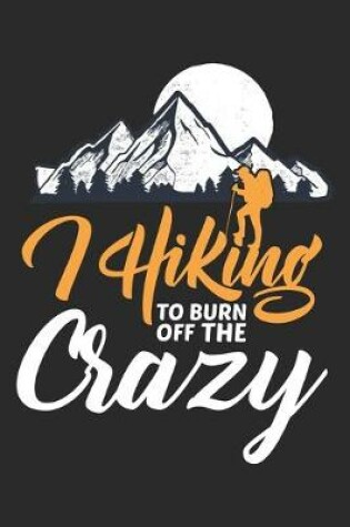 Cover of I hiking to burn off the crazy