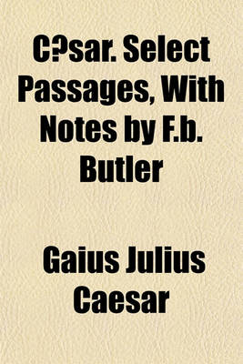 Book cover for Caesar. Select Passages, with Notes by F.B. Butler