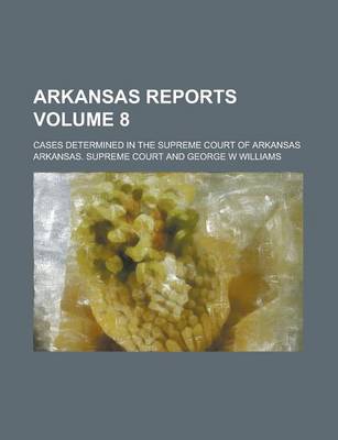 Book cover for Arkansas Reports; Cases Determined in the Supreme Court of Arkansas Volume 8