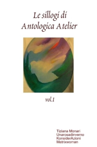 Cover of Le Sillogi Di Antologica Atelier Vol.I