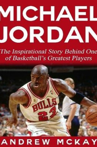 Cover of Michael Jordan:  The Inspirational Story Behind One of Basketball's Greatest Players