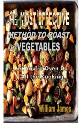 Cover of The Most Effective Method to Roast Vegetables