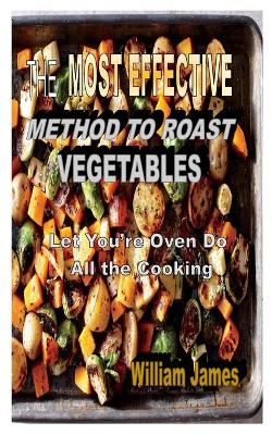 Book cover for The Most Effective Method to Roast Vegetables