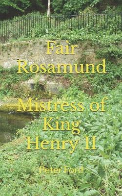 Book cover for Fair Rosamund. Mistress of King Henry II.