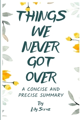 Book cover for Things We Never Got Over (A Concise and Precise Summary)