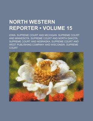 Book cover for The Northwestern Reporter Volume 15