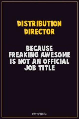 Cover of Distribution Director, Because Freaking Awesome Is Not An Official Job Title