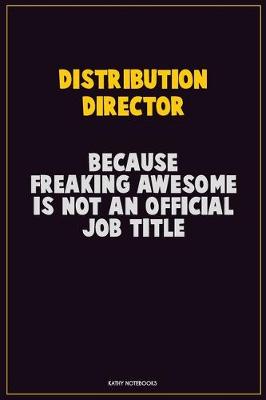 Book cover for Distribution Director, Because Freaking Awesome Is Not An Official Job Title