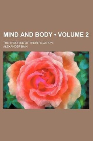 Cover of Mind and Body (Volume 2); The Theories of Their Relation