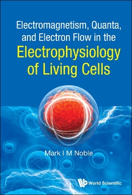 Book cover for Electromagnetism, Quanta, And Electron Flow In The Electrophysiology Of Living Cells