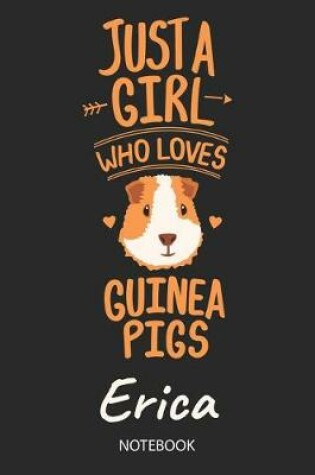 Cover of Just A Girl Who Loves Guinea Pigs - Erica - Notebook