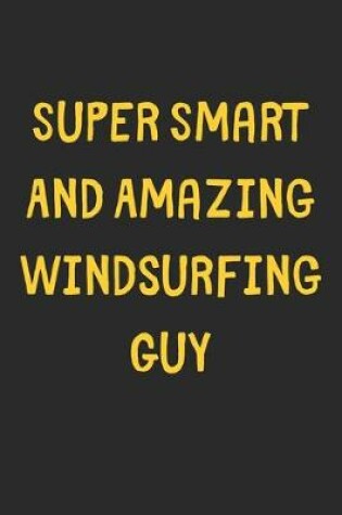 Cover of Super Smart And Amazing Windsurfing Guy
