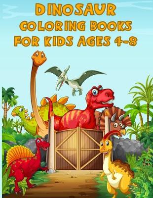 Book cover for Dinosaur Coloring Books For Kids Ages 4-8