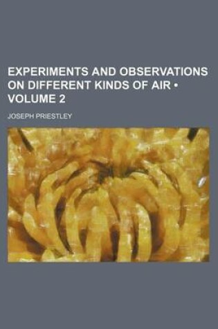 Cover of Experiments and Observations on Different Kinds of Air (Volume 2)