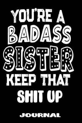 Book cover for You're A Badass Sister Keep That Shit Up