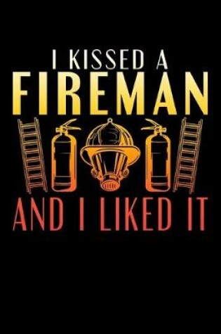 Cover of I Kissed A Fireman And I Liked It