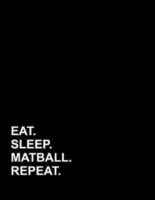 Cover of Eat Sleep Matball Repeat