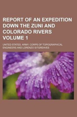 Cover of Report of an Expedition Down the Zuni and Colorado Rivers Volume 1