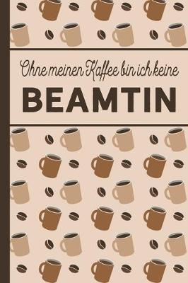 Book cover for Ohne meinen Kaffee bin ich keine Beamtin