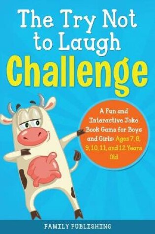 Cover of The Try Not to Laugh Challenge A Fun and Interactive Joke Book Game for Boys and Girls