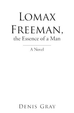 Cover of Lomax Freeman, the Essence of a Man