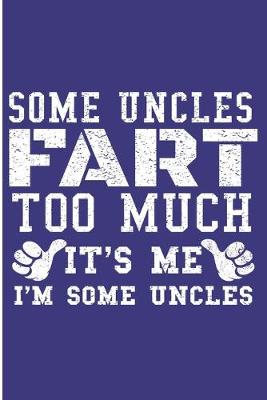 Book cover for Some Uncles Fart Too much It's Me I'm Some Uncles