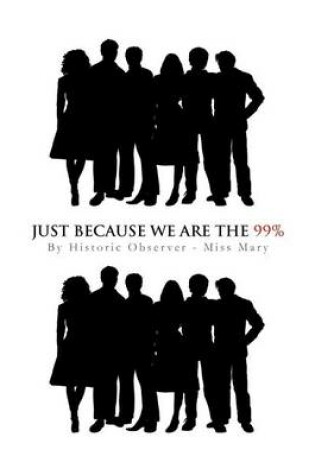 Cover of Just Because We Are the 99%