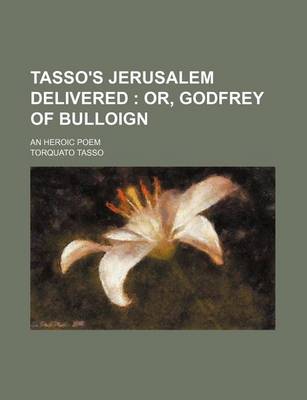 Book cover for Tasso's Jerusalem Delivered; An Heroic Poem