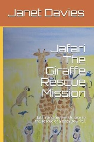 Cover of Jafari The Giraffe Rescue Mission