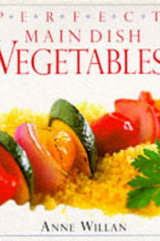 Cover of Perfect Main Dish Vegetables
