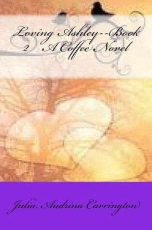 Cover of Loving Ashley--Book 2 A Coffee Nove