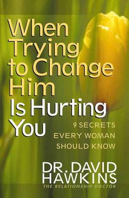 Book cover for When Trying to Change Him Is Hurting You