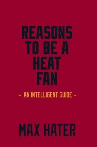 Cover of Reasons To Be A Heat Fan